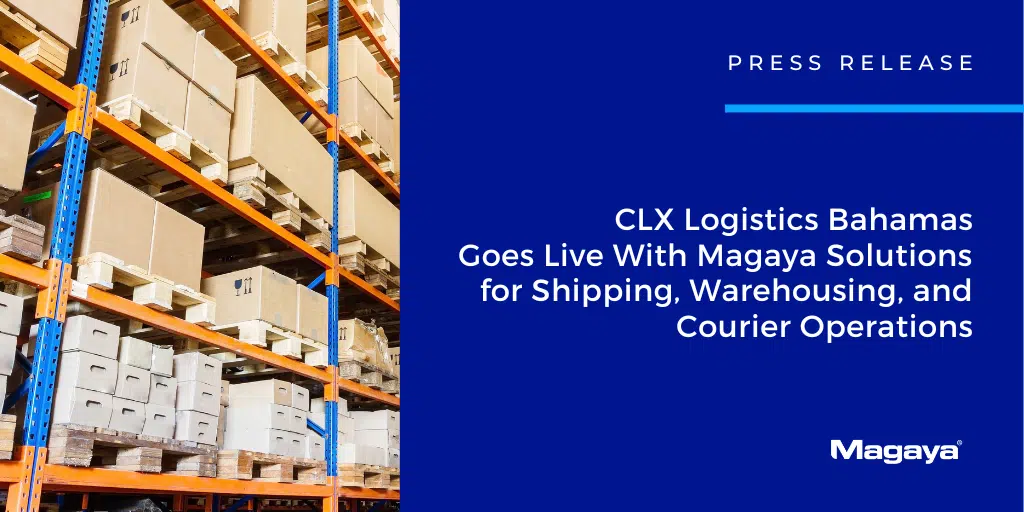 CLX Logistics Bahamas Goes Live With Magaya Solutions for Shipping, Warehousing, and Courier Operations