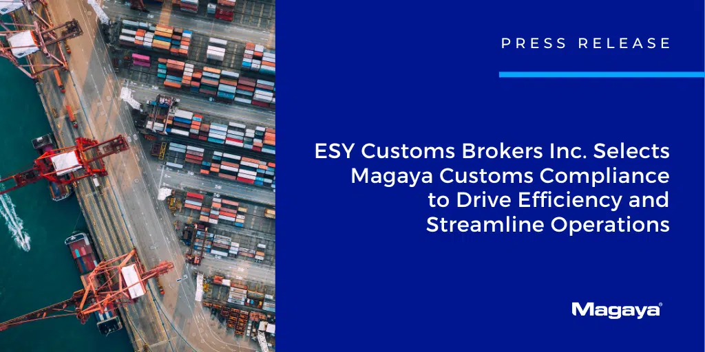ESY Customs Brokers Inc. Selects Magaya Customs Compliance to Drive Efficiency and Streamline Operations