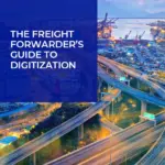 The Freight Forwarder's Guide to Digitization